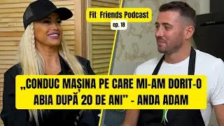 Anda Adam. Secretele unei cariere de succes | Fit Friends Ep. 18