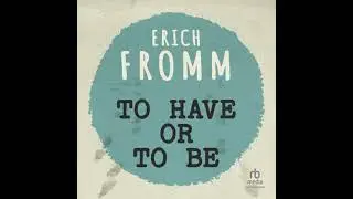 To Have or To Be? - Erich Fromm