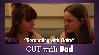 4.16 Reconciling with Claire | Out With Dad