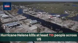 Hurricane Helene kills at least 116 people across US | Impact Report