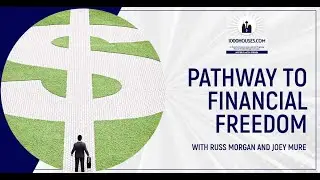 Pathway To Financial Freedom With Russ Morgan And Joey Mure