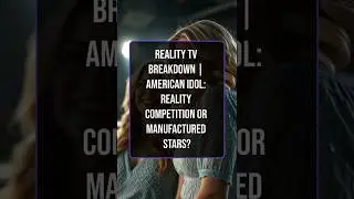 Reality TV Breakdown - Episode 5 | American Idol: Reality Competition or Manufactured Stars