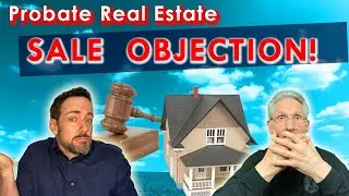 What If an Heir Objects to a Probate Real Estate Sale | California Probate Real Estate Help