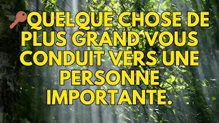 🔑Quelque chose de plus grand vous conduit vers une personne importante.