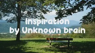 Unknown brain - Inspiration (lyrics)