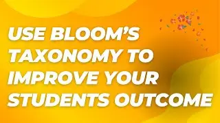 Learn How to Use Bloom's Taxonomy for Student's Outcome!