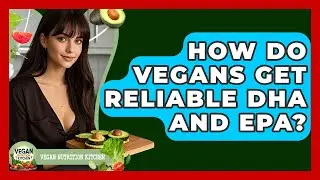 How Do Vegans Get Reliable DHA And EPA? - Vegan Nutrition Kitchen