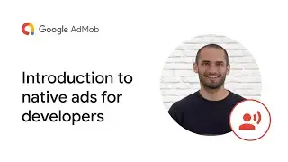 Introduction to native ads for developers | AdMob Fireside Chat Episode 3