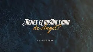 ¿Tienes rostro como ángel? | Mensaje 23/11/2025 | Ps. Javier Silva