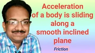 Acceleration of a body is sliding along smooth inclined plane expression | Friction Part-05 |