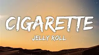 Jelly Roll - Cigarette (Lyrics)