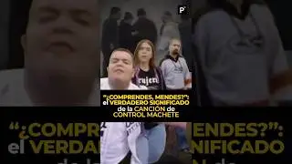&ldquo;&iquest;COMPRENDES, MENDES?&rdquo;: el VERDADERO SIGNIFICADO de la CANCI&Oacute;N de CONTROL MACHETE #sabiasque