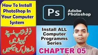 How to install Adobe Photoshop On windows 07 || Install All Computer Programs Series || Chapter 05