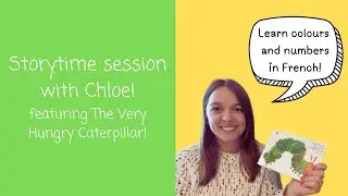 The Very Hungry Caterpillar | Storytime with Chloe | Learn French Colours & Numbers!