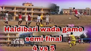 Haldibari woda football game semi final 4 vs 5 kun team final khelne chha??