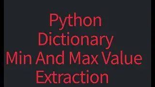 #5 Extract Min and Max values from dictionary | #python #pythonprogramming  #pythontutorial
