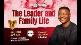 THE LEADER & FAMILY LIFE  -  PST AKIN IBITOKUN