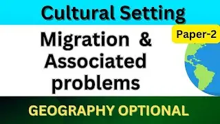 Migration  & Associated problems | Cultural Setting | UPSC Geography optional Paper 2 #upsc