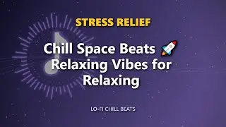 Chill Space Beats 🚀 Relaxing Vibes for Relaxing