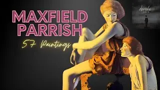 Maxfield Parrish: A Collection of 57 Paintings
