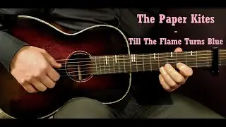 How to play THE PAPER KITES - TILL THE FLAME TURNS BLUE Acoustic Guitar Lesson - Tutorial