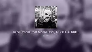 Juice Dream (feat Mocro Dridi) X GHETTO DRILL