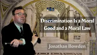 Jonathan Bowden: &ldquo;Discrimination Is a Moral Good and a Moral Law&rdquo;