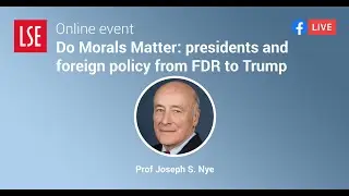 Do Morals Matter: presidents and foreign policy from FDR to Trump | LSE Online Event