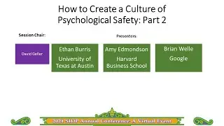 How to Create Psychological Safety Part 2 | SIOP 2021 | Amy Edmondson | Ethan Burris | Brian Welle