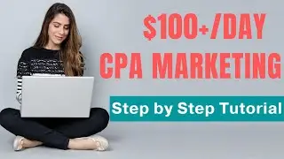 Make $100 Per Day Using CPA Marketing For Beginners 2023