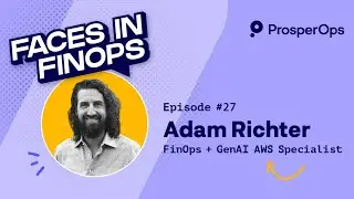 Faces in FinOps, Season 2 Episode 27 with Adam Richter from AWS OPTICS