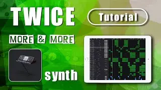 TWICE - MORE & MORE | Garageband Remake Tutorial | Part3 synth | Song Remix iPad/iPhone iOS