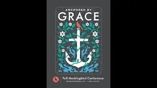 Mockingbird Conference: Anchored by Grace (Day 1 - Session 2)
