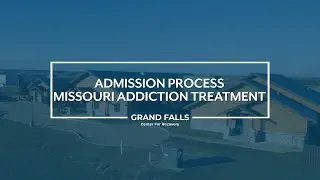 Admission Process for Missouri Addiction Treatment