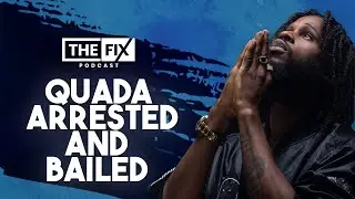 Quada Gets Arrested and Bailed: What Next? || The Fix Podcast