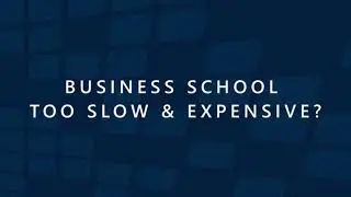Business School Too Slow & Expensive | businessXP