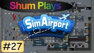SimAirport: More Ticketing Desks - Part 27 | Shum Plays