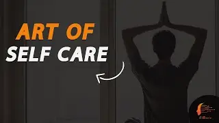 Mastering the Art of Self-Care [Mind, Body, and Soul] 🧘 Focusing and Prioritizing on Your Well-being