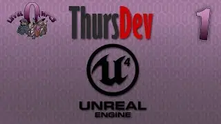 ThursDev: Intro to Game Engines & Visual Scripting in Unreal Engine 4