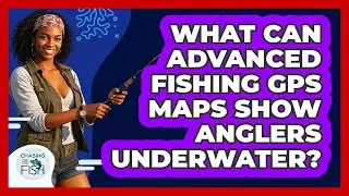What Can Advanced Fishing GPS Maps Show Anglers Underwater? - Chasing Big Fish