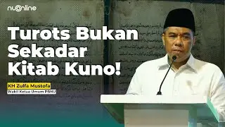 Wakil Ketua Umum PBNU Jabarkan Pentingnya Turots dalam Membangun Peradaban | KH Zulfa Mustofa