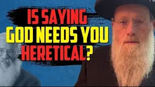 Is Saying God Needs You Heretical? Chabad Rav Yehoshua Shlomo Grausz Answers