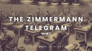 WW1: The Zimmermann Telegram