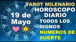 HOROSCOPO DE HOY 19 MAYO 2023 Y NUMEROS DE LA SUERTE - TAROT MILENARIO