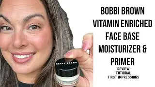 Bobbi Brown Vitamin Enriched Face Base Moisturizer & Primer  - review, tutorial, first impressions