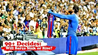 90+ Pressure: Barcelona&rsquo;s Mentality Tested