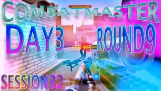 Combat Master DAY 3 Round 9 Session 32