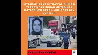 İstanbul Arnavutk&ouml;y'de d&uuml;n eşi tarafından sokak ortasında katledilen Serpil G&uuml;l toprağa verildi!