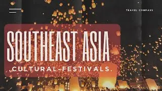 Experience the MAGIC of Southeast Asia's Most Vibrant Cultural Festivals!