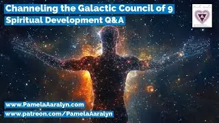 Channeling the Galactic Council of 9- Cosmic Energy Update, Predictions & Spiritual Development Q&A